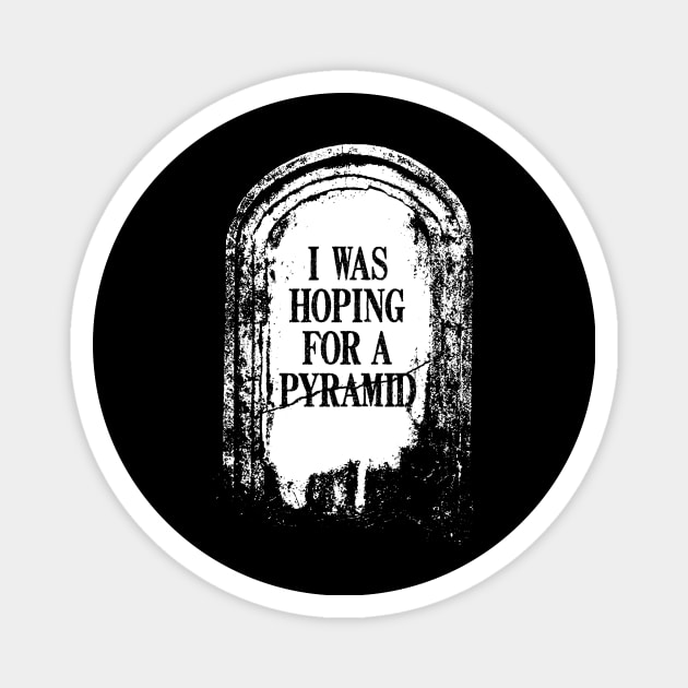 Tombstone "I Was Hoping For A Pyramid" Magnet by BRAVOMAXXX